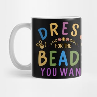 Dress For The Beads You Want Mug